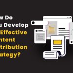 How Do You Develop An Effective Content Distribution Strategy