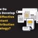 How Do You Develop An Effective Content Distribution Strategy? How Do You Develop An Effective Content Distribution Strategy? How Do You Develop An Effective Content Distribution Strategy