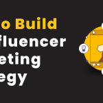 How to Build an Influencer Marketing Strategy