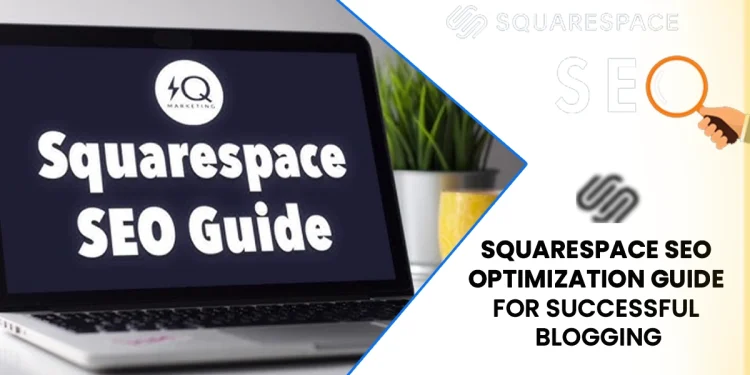 Squarespace SEO Guide: How to Optimize Your Blog for Higher Rankings