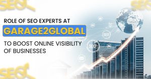 Home Home Role of SEO Experts at Garage2Global To Boost Online Visibility of Businesses