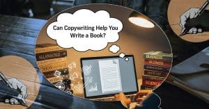 Can Copywriting Help You Write a Book? Fiction, Non-Fiction & Marketing Insights