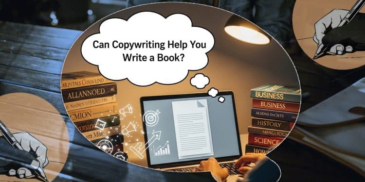 Can Copywriting Help You Write a Book? Fiction, Non-Fiction & Marketing Insights